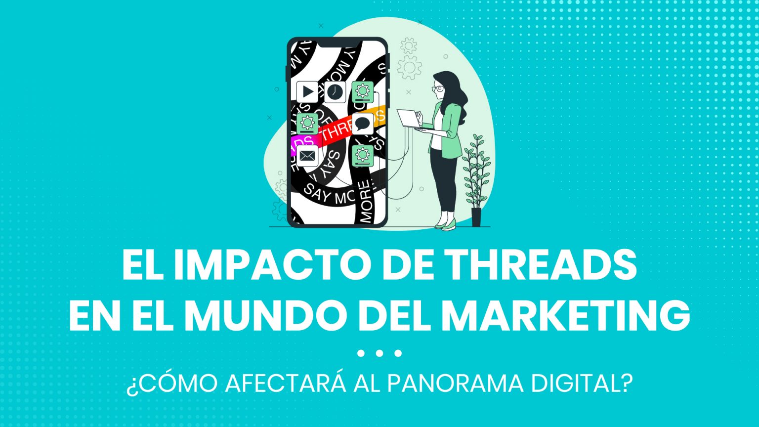 El impacto de Threads en el mundo del marketing digital